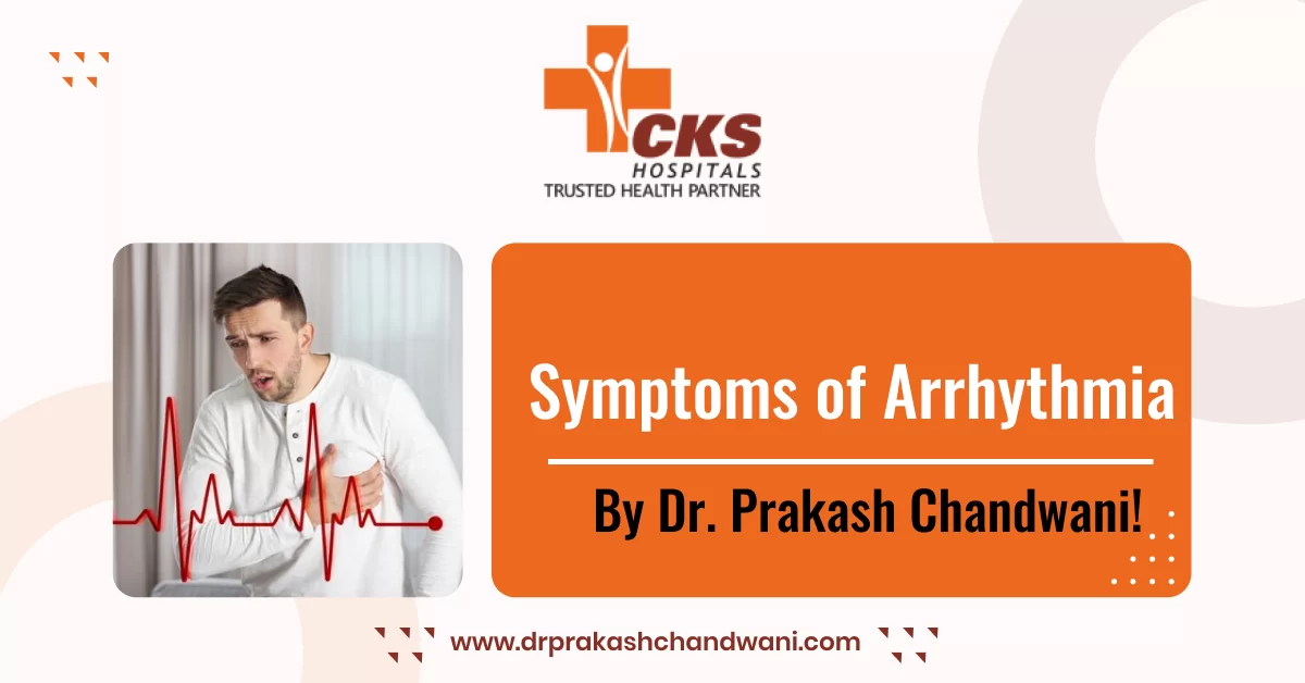 Symptoms of Arrhythmia By Dr. Prakash Chandwani